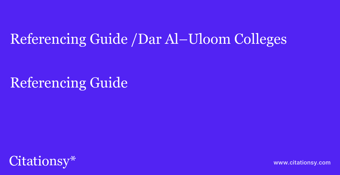 Referencing Guide: /Dar Al–Uloom Colleges